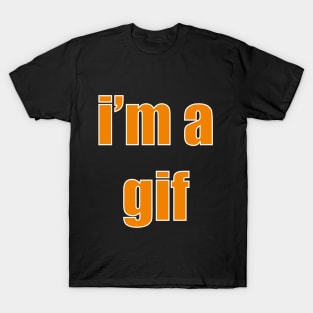 i'm a gif T-Shirt